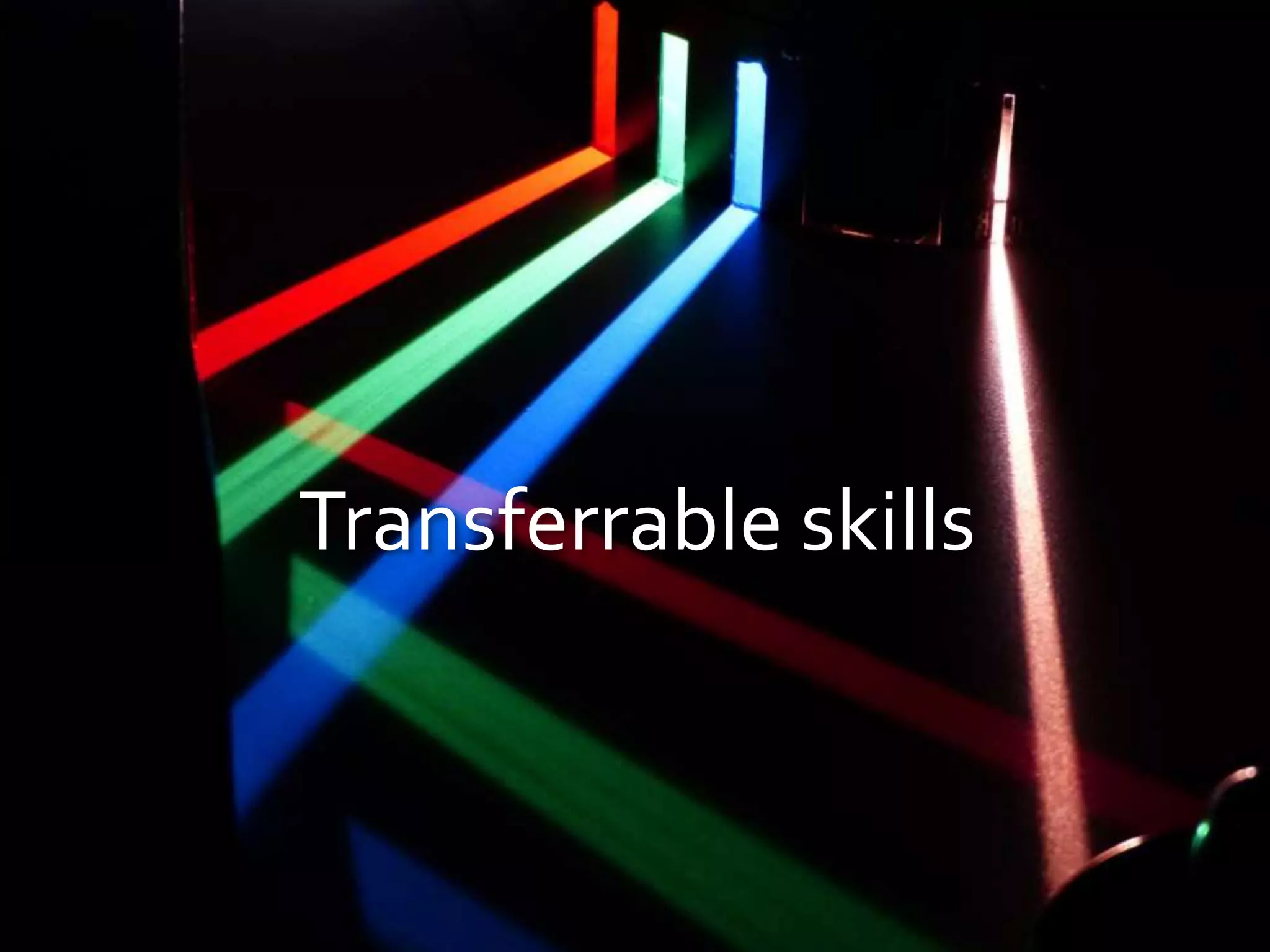 Transferrable skills
 
