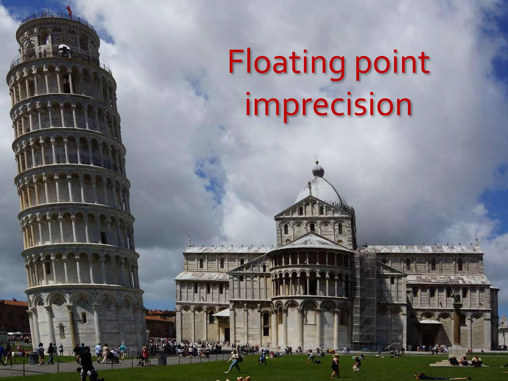 Floating point
imprecision
 