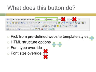 What does this button do?



   Pick from pre-defined website template styles
   HTML structure options
   Font type override
   Font size override
 
