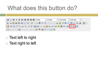 What does this button do?



   Text left to right
   Text right to left
 