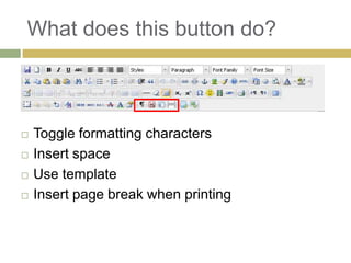 What does this button do?



   Toggle formatting characters
   Insert space
   Use template
   Insert page break when printing
 