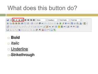 What does this button do?



   Bold
   Italic
   Underline
   Strikethrough
 