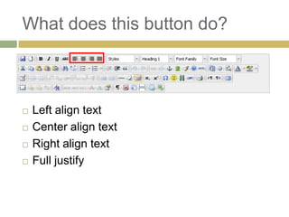 What does this button do?



   Left align text
   Center align text
   Right align text
   Full justify
 