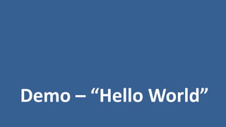 Demo – “Hello World”
 