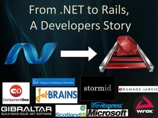 From .NET to Rails,
A Developers Story
 