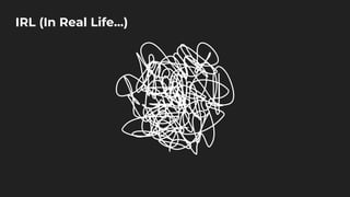 IRL (In Real Life…)
 