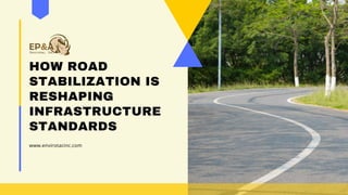 HOW ROAD
STABILIZATION IS
RESHAPING
INFRASTRUCTURE
STANDARDS
www.envirotacinc.com
 