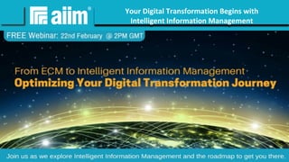 #AIIM	Your	Digital	Transformation	Begins	with		
Intelligent	Information	Management	
 