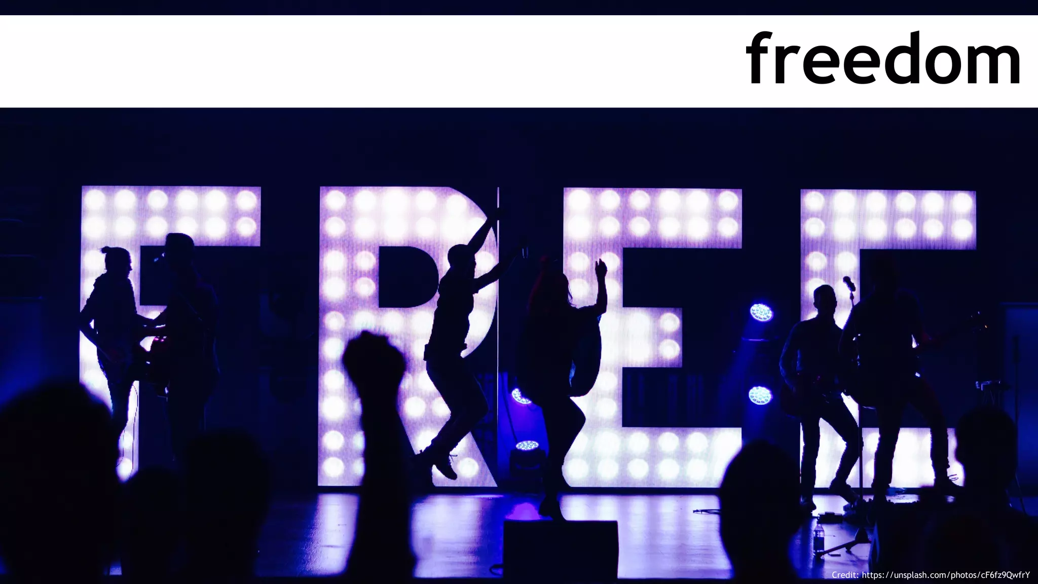 freedom
Credit: https://unsplash.com/photos/cF6fz9QwfrY
 