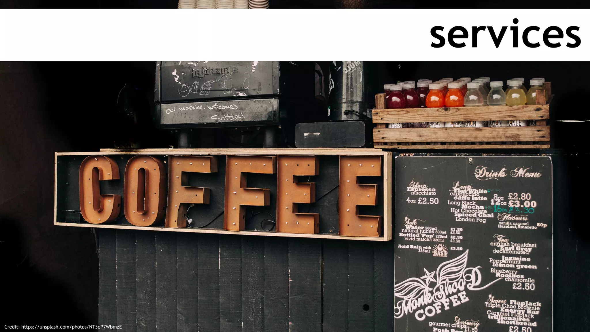 services
Credit: https://unsplash.com/photos/NT3qP7WbmzE
 