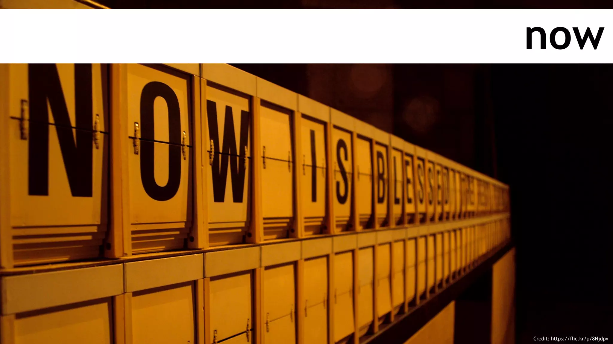 now
Credit: https://flic.kr/p/8Njdpv
 