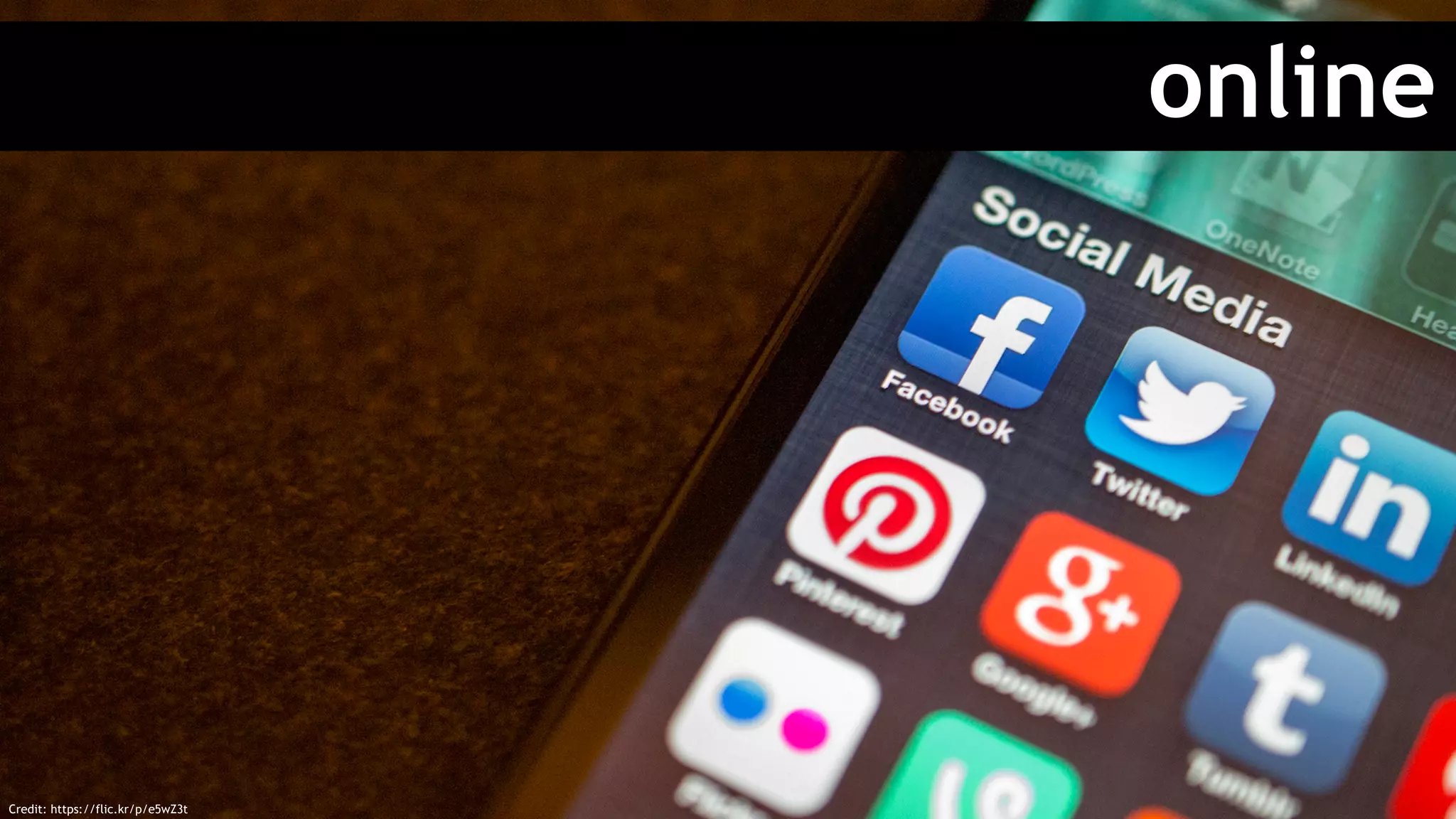 online
Credit: https://flic.kr/p/e5wZ3t
 