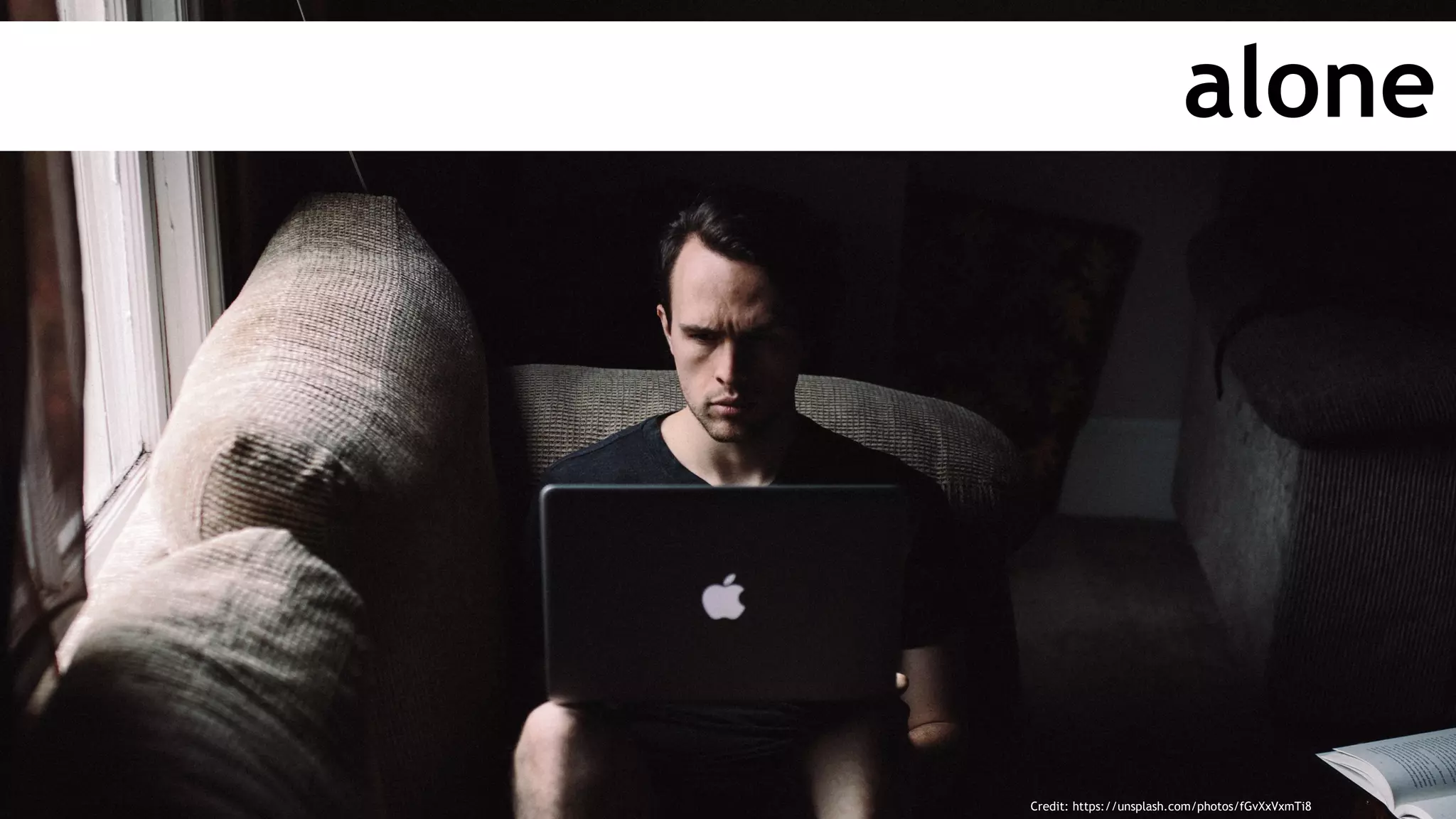 alone
Credit: https://unsplash.com/photos/fGvXxVxmTi8
 
