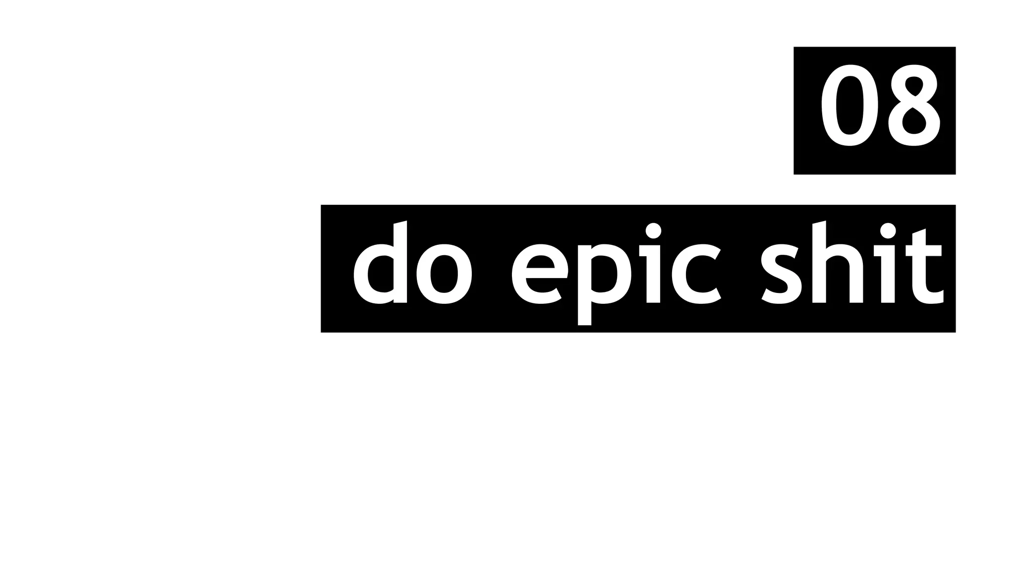 08
do epic shit
 