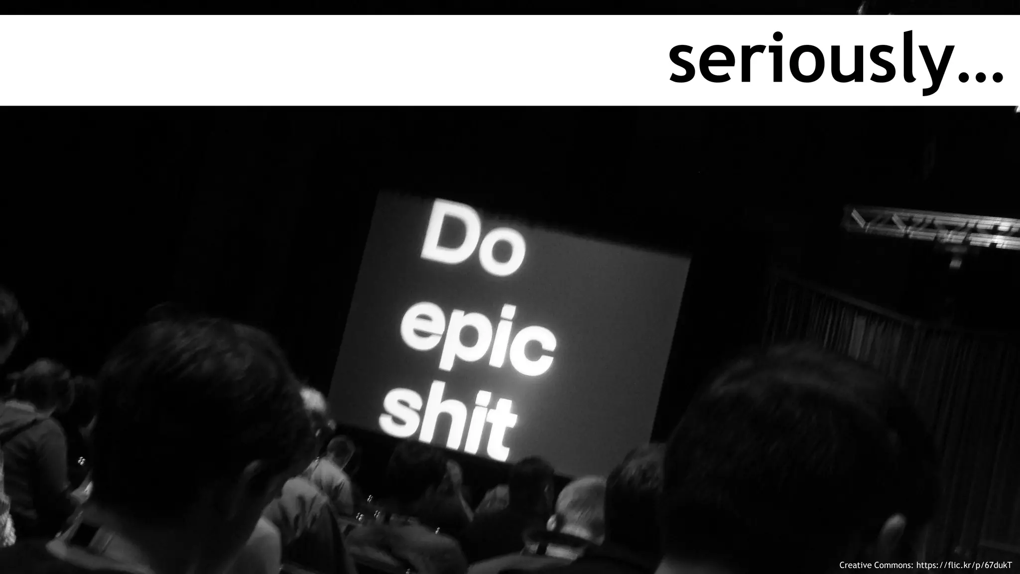 seriously…
Creative Commons: https://flic.kr/p/67dukT
 