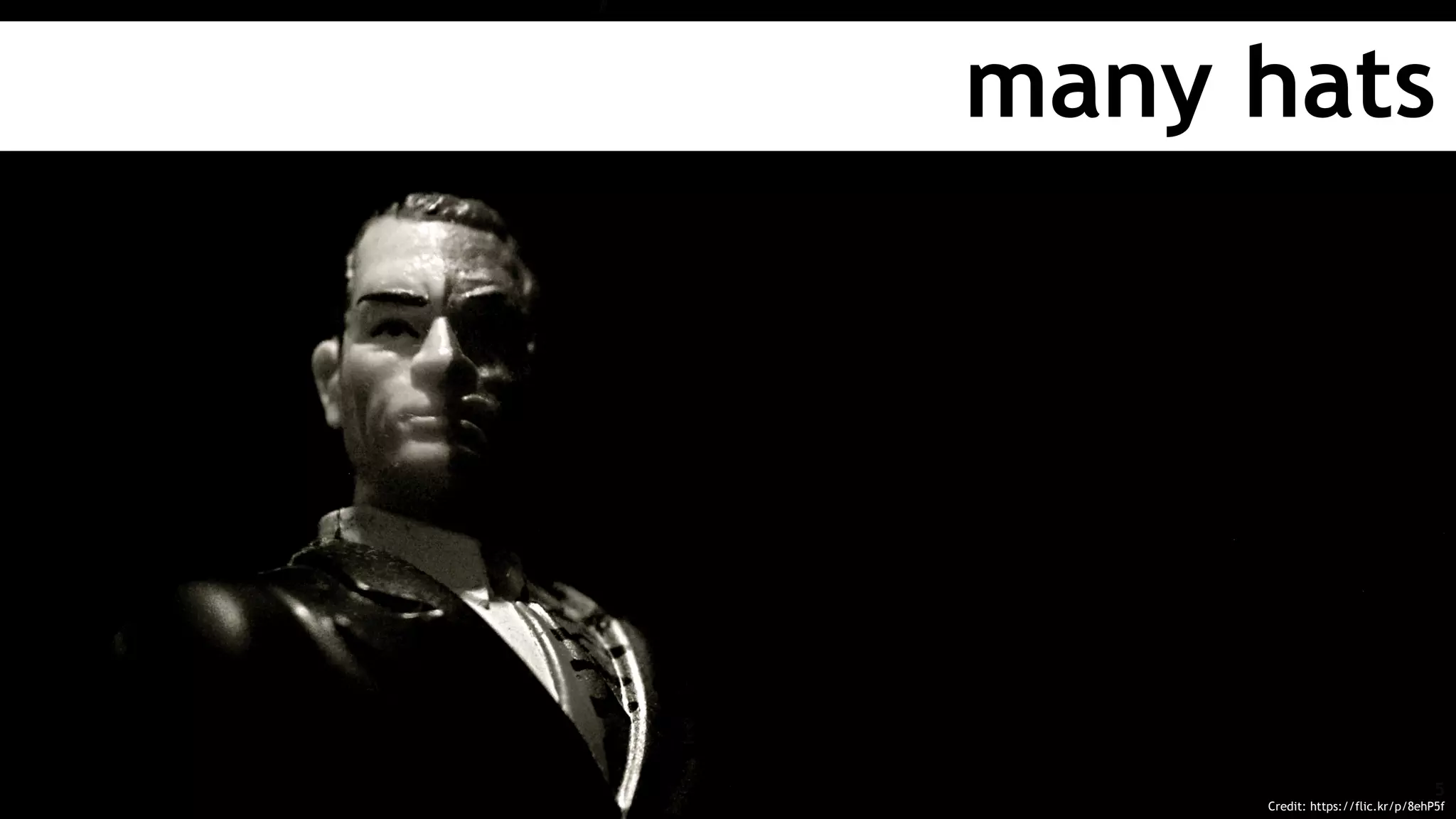 many hats
Credit: https://flic.kr/p/8ehP5f
5
 