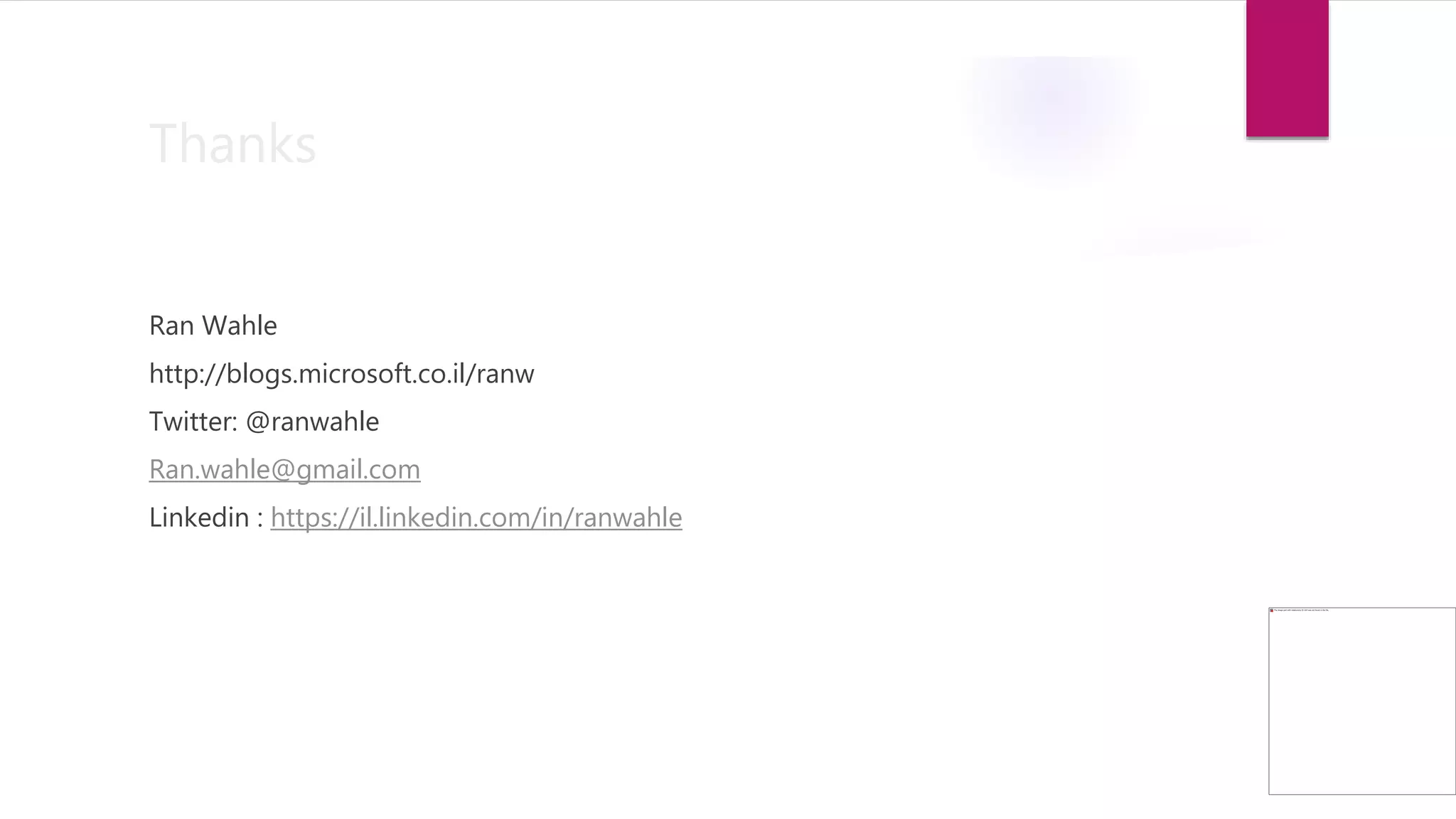 Thanks
Ran Wahle
http://blogs.microsoft.co.il/ranw
Twitter: @ranwahle
Ran.wahle@gmail.com
Linkedin : https://il.linkedin.com/in/ranwahle
 