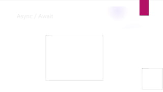 Async / Await
 