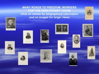 MANY ROADS TO FREEDOM: WORKERS
FOR THE ABOLITIONIST CAUSE
Click on names for biographical information
and on images for larger views
 