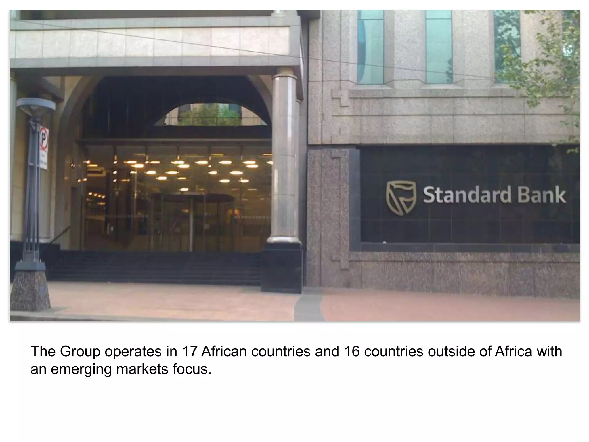 The Group operates in 17 African countries and 16 countries outside of Africa with an emerging markets focus. 