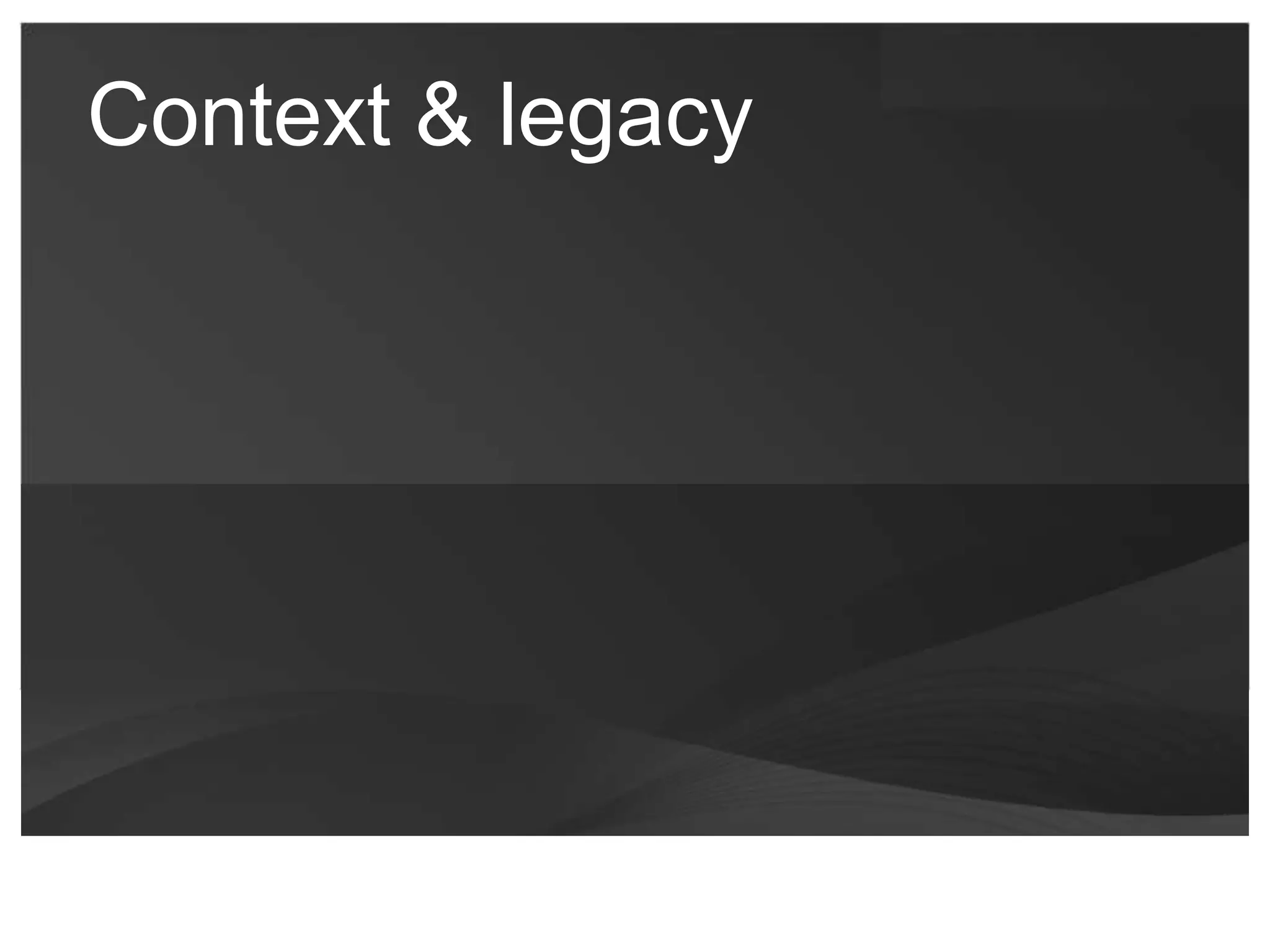 Context & legacy