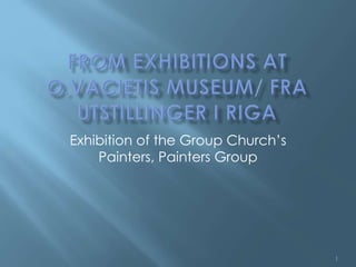 1
Exhibition of the Group Church’s
Painters, Painters Group
 