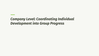 Company Level: Coordinating Individual
Development into Group Progress
 