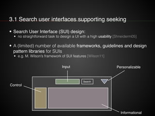 3.1 Search user interfaces supporting seeking
• Search User Interface (SUI) design:
• no straightforward task to design a ...