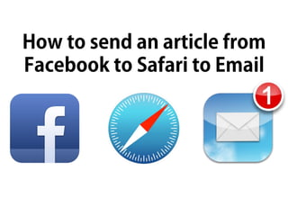 From Facebook to Safari to Email