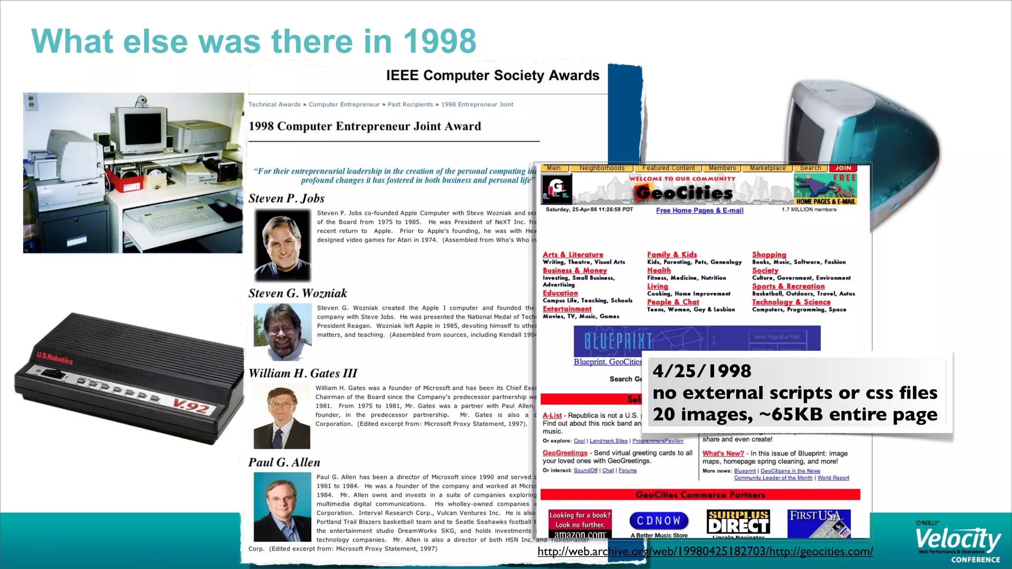 What else was there in 1998




                                                   4/25/1998
                                                   no external scripts or css ﬁles
                                                   20 images, ~65KB entire page




                              http://web.archive.org/web/19980425182703/http://geocities.com/
 