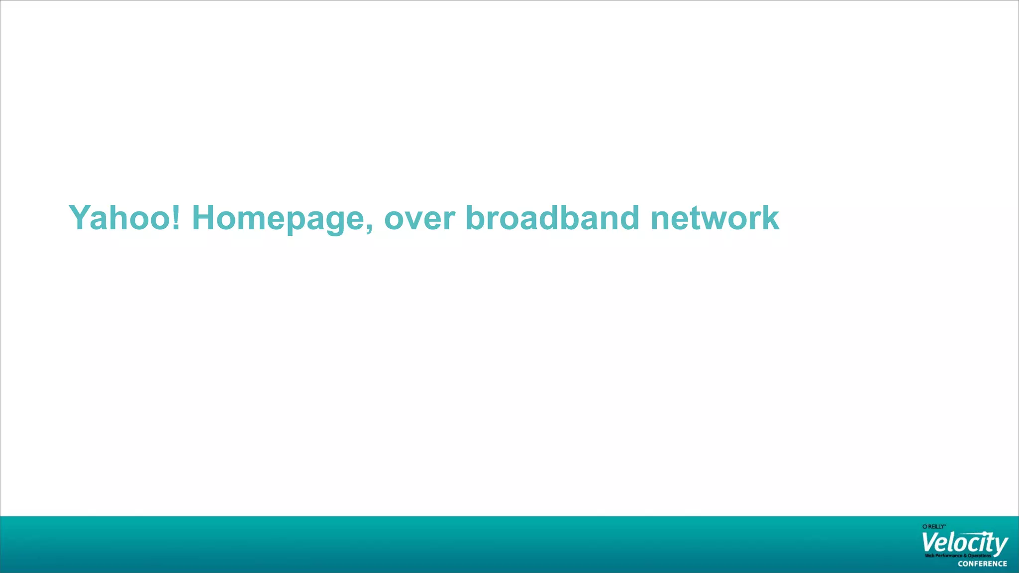 Yahoo! Homepage, over broadband network
 