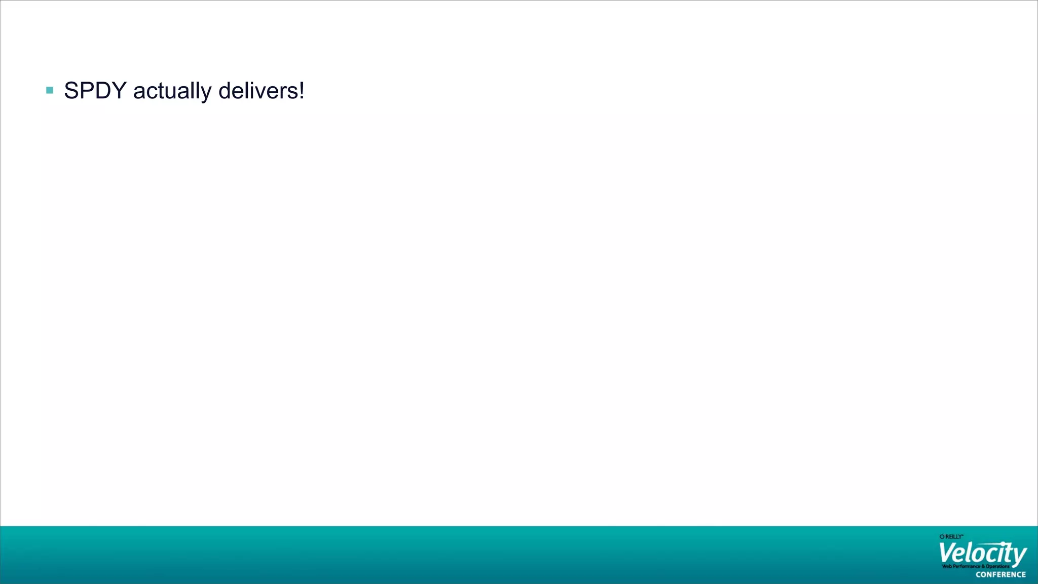  SPDY actually delivers!
 