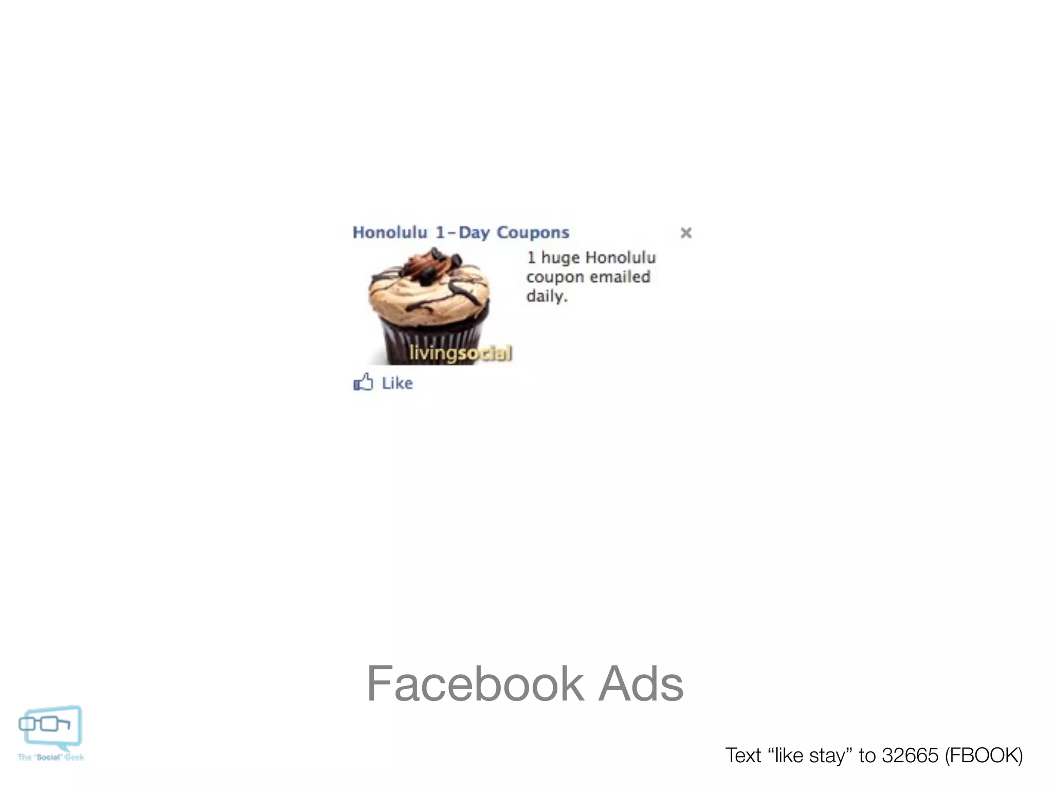 Facebook Ads
               Text “like stay” to 32665 (FBOOK)
 
