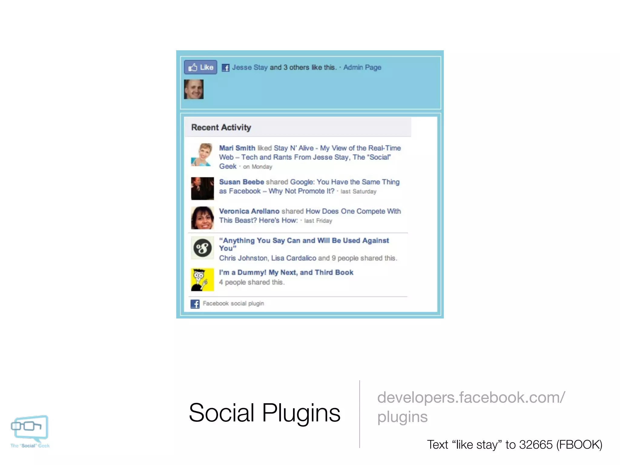 developers.facebook.com/
Social Plugins   plugins
                       Text “like stay” to 32665 (FBOOK)
 