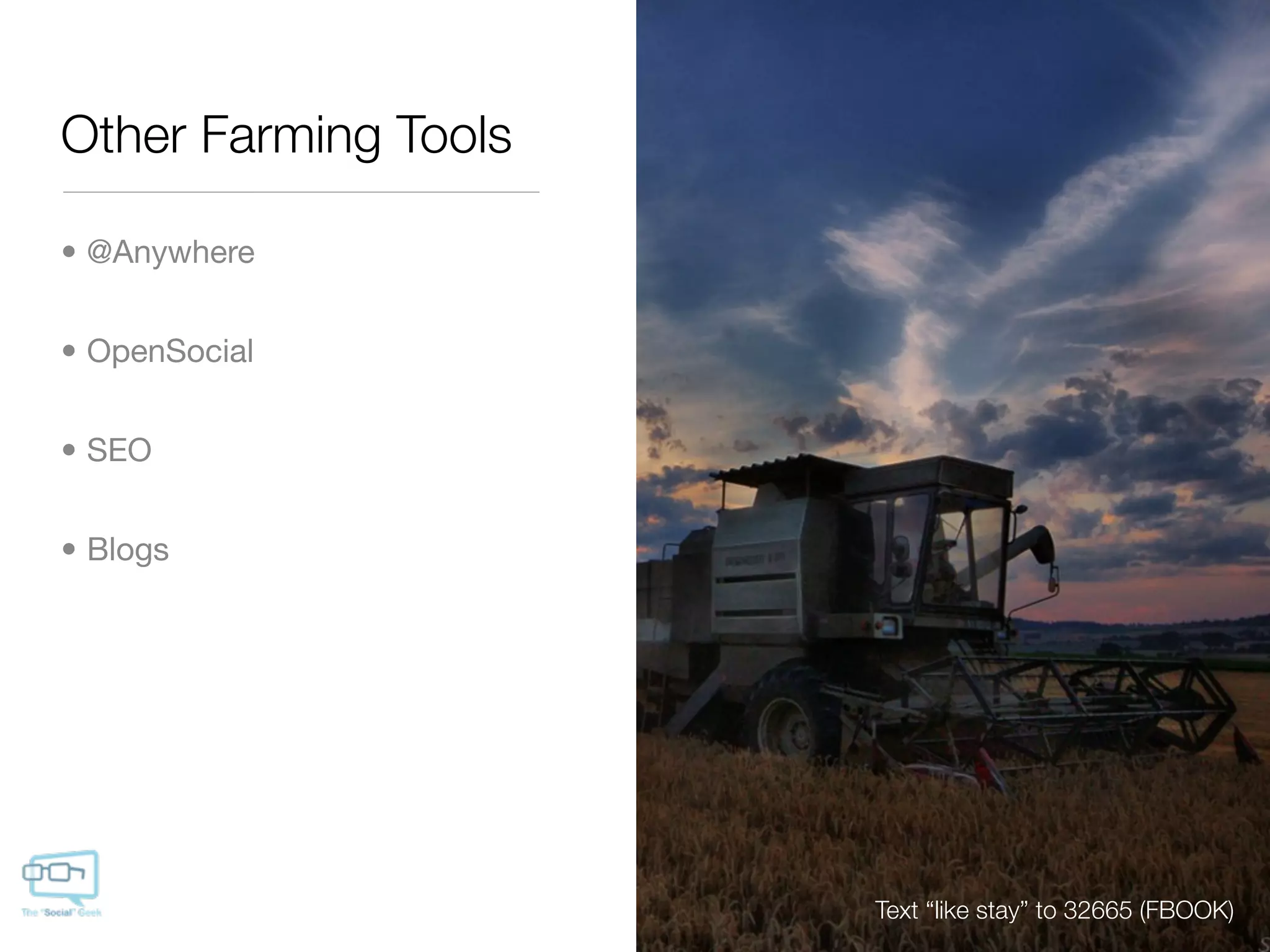 Other Farming Tools

• @Anywhere


• OpenSocial


• SEO


• Blogs




                      Text “like stay” to 32665 (FBOOK)
 