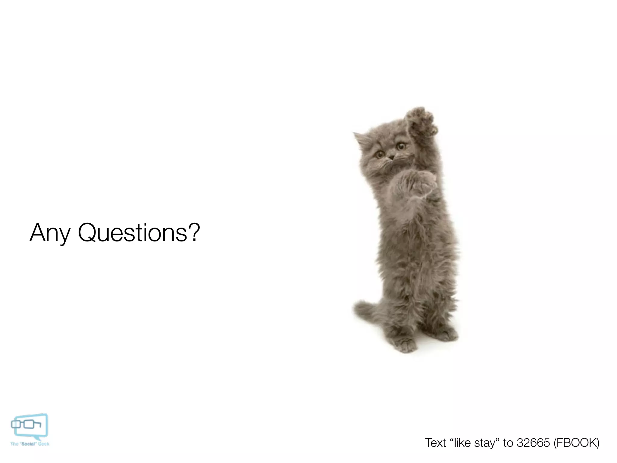 Any Questions?




                 Text “like stay” to 32665 (FBOOK)
 