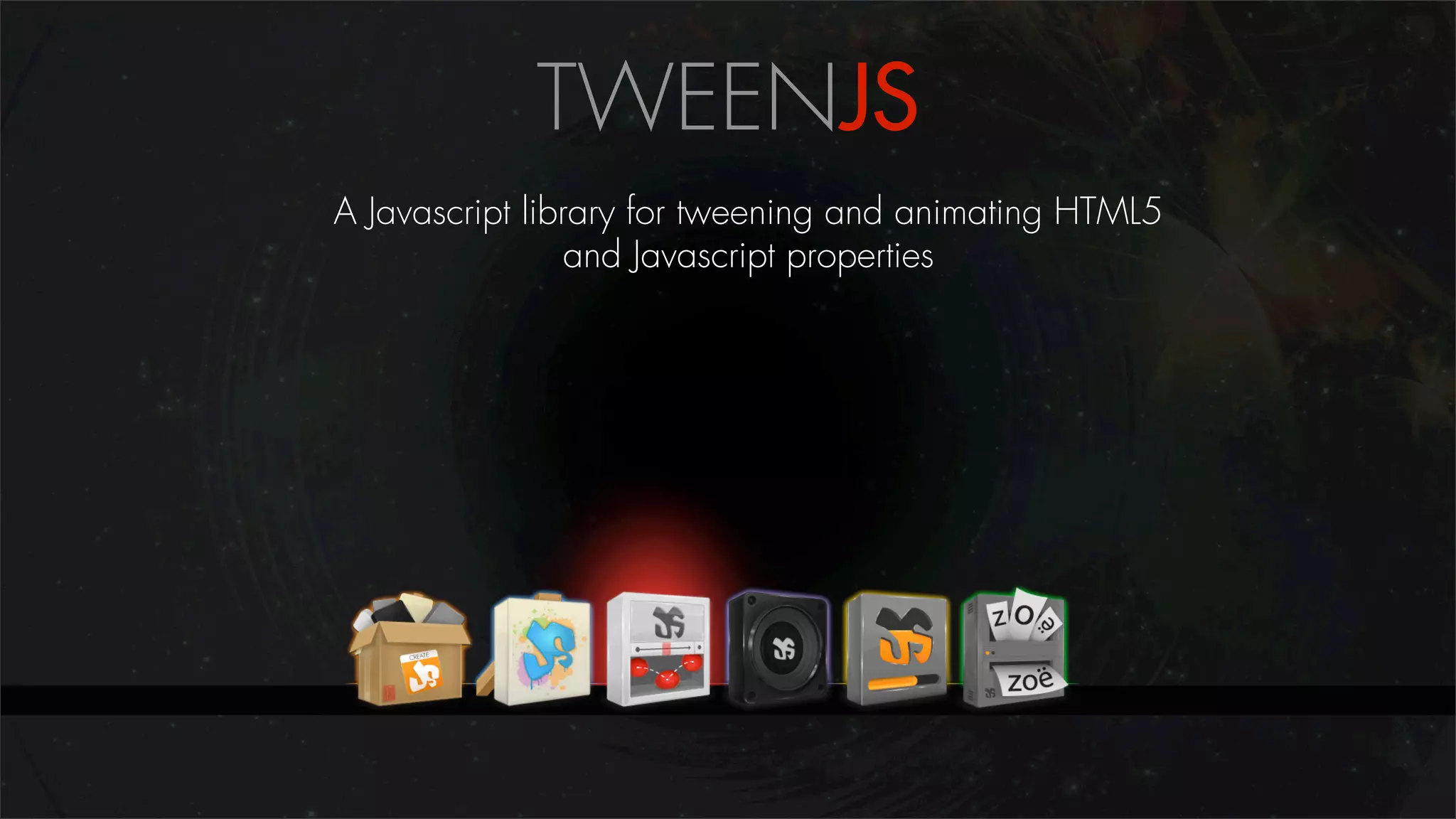 TWEENJS
A Javascript library for tweening and animating HTML5
                 and Javascript properties
 