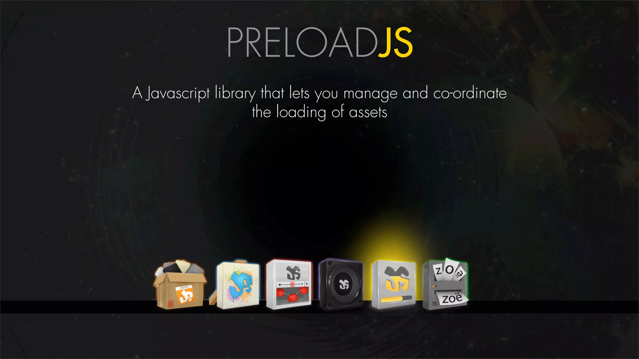 PRELOADJS
A Javascript library that lets you manage and co-ordinate
                   the loading of assets
 