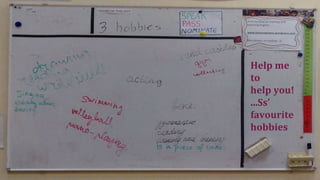 Help me
to
help you!
...Ss’
favourite
hobbies
 