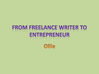 From Freelance Writer to Entrepreneur Ollie 