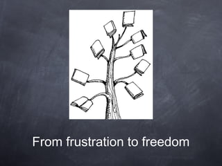 From frustration to freedom
 