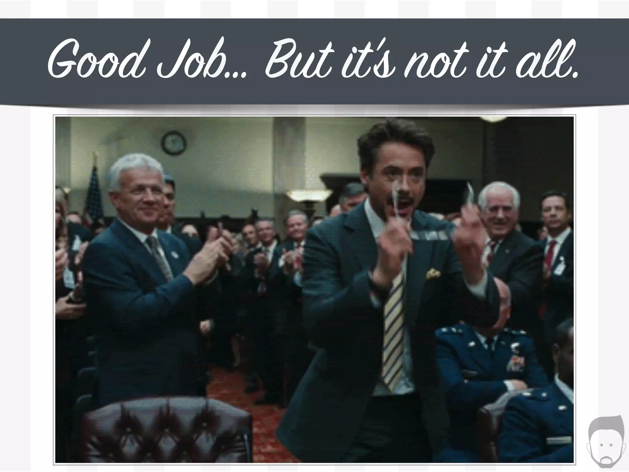 Good Job… But it’s not it all.
 