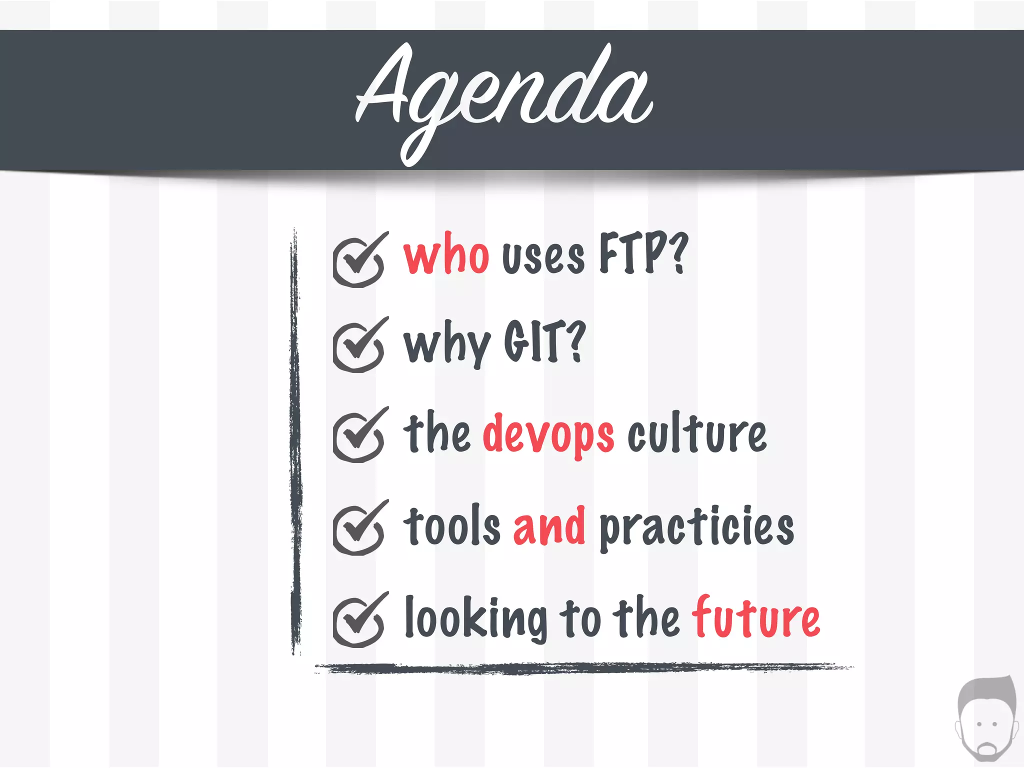 Agenda
who uses FTP?
why GIT?
the devops culture
tools and practicies
looking to the future
 