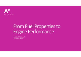 FromFuel Properties to
Engine Performance
Michal Wojcieszyk
21 March 2019
 