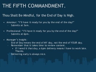 THE FIFTH COMMANDMENT.
Thou Shalt Be Mindful, for the End of Day is Nigh.
• Amateur: “I’ll have it ready for you by the en...
