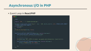 Asynchronous I/O in PHP
Event Loop in ReactPHP
 