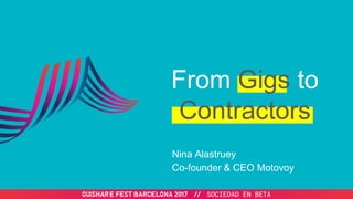 From Gigs to
Contractors
Nina Alastruey
Co-founder & CEO Motovoy
 