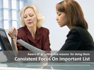 Consistent Focus On Important List
Aware of priorities and reasons for doing them
Image source credited to http://www.call...