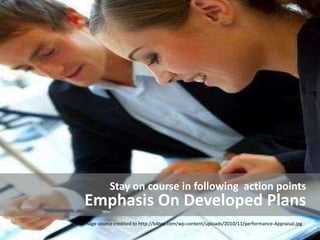 Emphasis On Developed Plans
Stay on course in following action points
Image source credited to http://b4tea.com/wp-content...