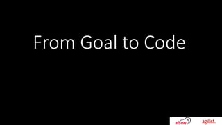 From Goal to Code
 